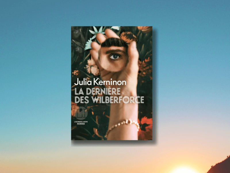 La dernière des Wilbeforce / Julia&nbsp;Kerninon